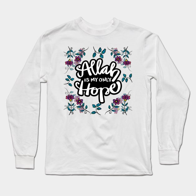 Allah is my only hope with flowers background. Islamic quote. Long Sleeve T-Shirt by Handini _Atmodiwiryo